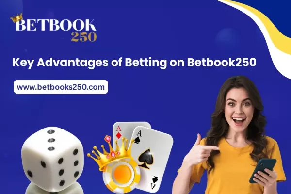 Key Advantages of Betting on Betbook250
